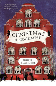 Christmas (A Biography) - 9781250190796 by Judith Flanders, 9781250190796