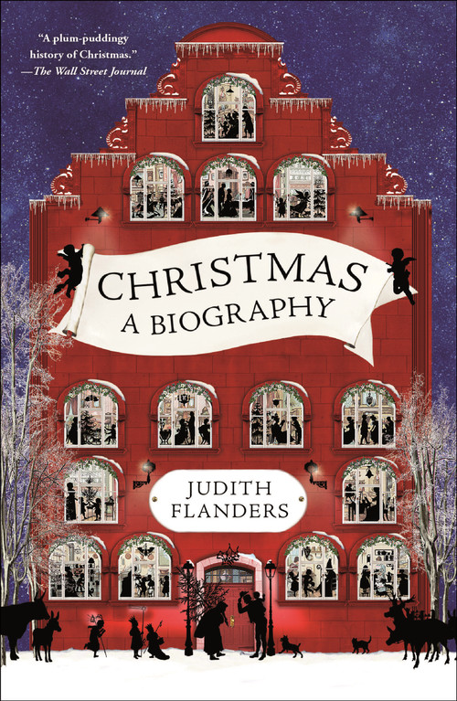Christmas (A Biography) - 9781250190796 by Judith Flanders, 9781250190796