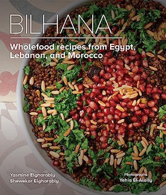 Bilhana (Wholefood Recipes from Egypt, Lebanon, and Morocco) by Yasmine Elgharably, Shewekar Elgharably, Yehia El-Alaily, 9789774169076