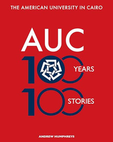 The American University in Cairo (100 Years, 100 Stories) - 9789774168888 by Andrew Humphreys, Gadi Farfour, 9789774168888