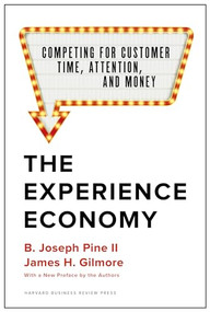 The Experience Economy, With a New Preface by the Authors (Competing for Customer Time, Attention, and Money) by B. Joseph Pine II, James H. Gilmore, 9781633697973