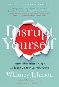 Disrupt Yourself, With a New Introduction (Master Relentless Change and Speed Up Your Learning Curve) by Whitney Johnson, 9781633698789
