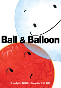 Ball & Balloon by Rob Sanders, Helen Yoon, 9781534425620