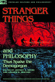 Stranger Things and Philosophy (Thus Spake the Demogorgon) by Jeffrey A. Ewing, Andrew M. Winters, 9780812694703