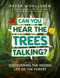 Can You Hear The Trees Talking? (Discovering the Hidden Life of the Forest) by Peter Wohlleben, 9781771644341
