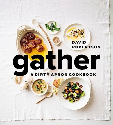 Gather (A Dirty Apron Cookbook) by David Robertson, David Hawksworth, 9781773270678