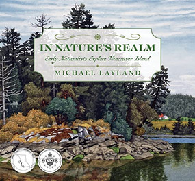 In Nature's Realm (Early Naturalists Explore Vancouver island) by Michael Layland, 9781771513067