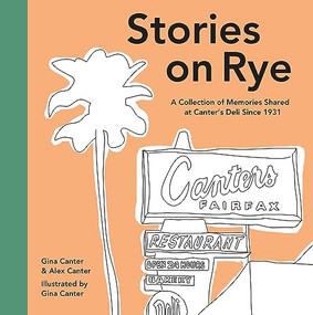 Stories on Rye (A Collection of Memories Shared at Canter's Deli Since 1931) by Gina Canter, Alex Canter, Gina Canter, Eric Garcetti, 9781733843102