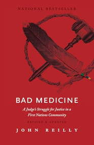 Bad Medicine - Revised & Updated (A Judge's Struggle for Justice in a First Nations Community - Revised & Updated) by John Reilly, 9781771601948
