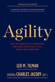 Agility (How to Navigate the Unknown and Seize Opportunity in a World of Disruption) by Leo M. Tilman, General Charles Jacoby, 9781939714152
