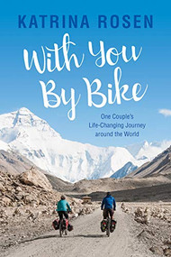 With You By Bike (One Couple's Life-Changing Journey Around the World) by Katrina Rosen, 9781771603157