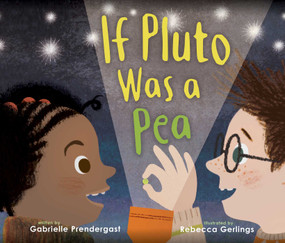 If Pluto Was a Pea by Gabrielle Prendergast, Rebecca Gerlings, 9781534404359