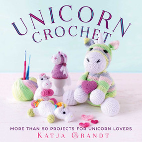 Unicorn Crochet (50 Totally Cute Projects!) by Katja Gradt, 9781631583445