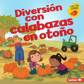 Diversión con calabazas en otoño (Fall Pumpkin Fun) (Spanish Edition) by Martha E. H. Rustad, Amanda Enright, 9781541540835