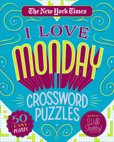 The New York Times I Love Monday Crossword Puzzles (50 Easy Puzzles) by The New York Times, Will Shortz, 9781250235756