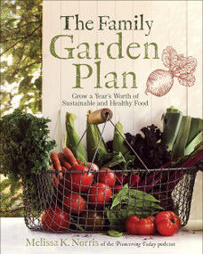 The Family Garden Plan (Grow a Year's Worth of Sustainable and Healthy Food) by Melissa K. Norris, 9780736977616