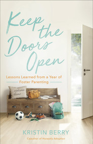 Keep the Doors Open (Lessons Learned from a Year of Foster Parenting) by Kristin Berry, 9780736976695