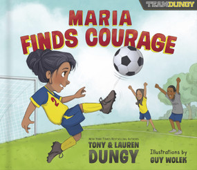 Maria Finds Courage (A Team Dungy Story About Soccer) by Tony Dungy, Lauren Dungy, Guy Wolek, 9780736973236