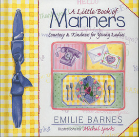 A Little Book of Manners (Etiquette for Young Ladies) by Emilie Barnes, Ann Christian Buchanan, Michal Sparks, 9781565076785
