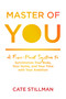 Master of You (A Five-Point System to Synchronize Your Body, Your Home, and Your Time with Your Ambition) by Cate Stillman, Cate Stillman, 9781683642619