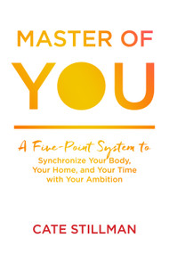 Master of You (A Five-Point System to Synchronize Your Body, Your Home, and Your Time with Your Ambition) by Cate Stillman, 9781683642619