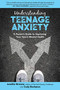 Understanding Teenage Anxiety (A Parent's Guide to Improving Your Teen's Mental Health) by Jennifer Browne, Cody Buchanan, 9781510743656