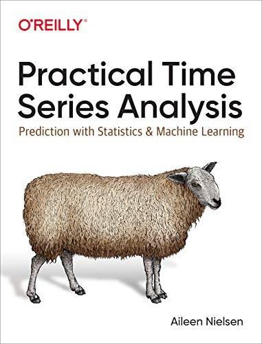 Practical Time Series Analysis (Prediction with Statistics and Machine Learning) by Aileen Nielsen, 9781492041658