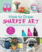 How to Draw Sharpie Art (Do-It-Yourself Colorful Creations) by Jessica Mazurkiewicz, 9781631583544