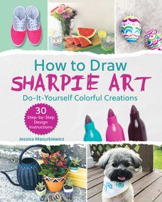 How to Draw Sharpie Art (Do-It-Yourself Colorful Creations) by Jessica Mazurkiewicz, 9781631583544