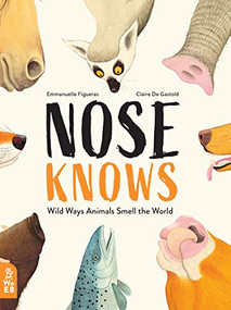 Nose Knows (Wild Ways Animals Smell the World) by Emmanuelle Figueras, Claire de Gastold, 9781912920075