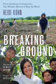 Breaking Ground (From Landmines to Grapevines, One Woman's Mission to Heal the World) by Heidi Kuhn, 9781683834465