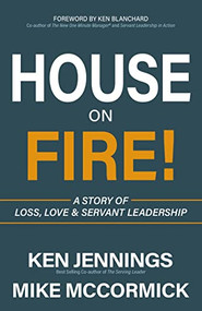 House on Fire! (A Story of Loss, Love & Servant Leadership) by Ken Jennings, Mike McCormick, Ken Blanchard, 9781642794878
