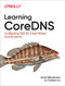 Learning CoreDNS (Configuring DNS for Cloud Native Environments) by John Belamaric, Cricket Liu, 9781492047964