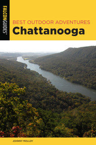 Best Outdoor Adventures Chattanooga by Johnny Molloy, 9781493041442