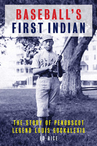 Baseball's First Indian (The Story of Penobscot Legend Louis Sockalexis) by Ed Rice, 9781608936731