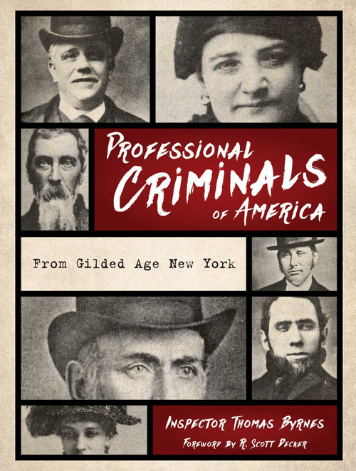 Professional Criminals of America (From Gilded Age New York) by Thomas Byrnes, R. Scott Decker, 9781493041961