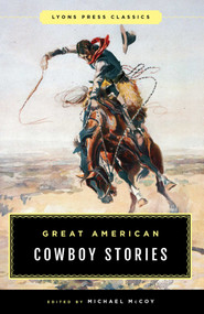Great American Cowboy Stories: Lyons Press Classics by Michael Mccoy, 9781493042104