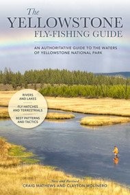 The Yellowstone Fly-Fishing Guide, New and Revised by Craig Mathews, Clayton Molinero, 9781493042241