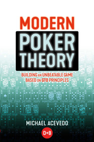 Modern Poker Theory (Building an unbeatable strategy based on GTO principles) by Michael Acevedo, 9781909457898