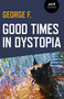 Good Times in Dystopia by George F., 9781789041903
