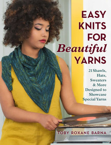 Easy Knits for Beautiful Yarns (21 Shawls, Hats, Sweaters & More Designed to Showcase Special Yarns) by Toby Roxane Barna, 9780811738590