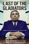 Last of the Gladiators (A Memoir of Love, Redemption, and the Mob by the Son of the Legendary Trial Lawyer Jimmy LaRossa) by James LaRossa, 9781610882392