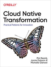 Cloud Native Transformation (Practical Patterns for Innovation) by Pini Reznik, Jamie Dobson, Michelle Gienow, 9781492048909