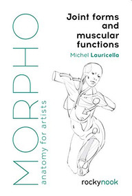 Morpho: Joint Forms and Muscular Functions (Anatomy for Artists) by Michel Lauricella, 9781681985404