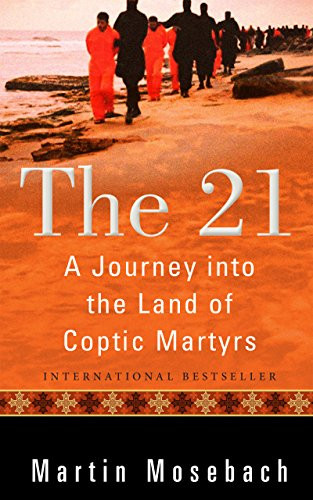 The 21 (A Journey into the Land of Coptic Martyrs) by Martin Mosebach, Alta L. Price, 9780874862997