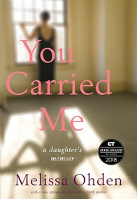 You Carried Me (A Daughter's Memoir) - 9780874862980 by Melissa Ohden, 9780874862980