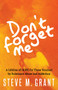 Don't Forget Me (A Lifeline of HOPE for Those Touched by Substance Abuse and Addiction) by Steve M. Grant, 9781642795486