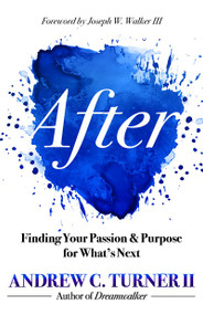 After (Finding Your Passion and Purpose for What's Next) by Andrew C. Turner II, Joseph W. Walker III, 9781683593171