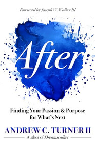 After (Finding Your Passion and Purpose for What's Next) by Andrew C. Turner II, Joseph W. Walker lll, 9781683593171
