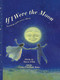 If I Were the Moon (Twentieth - anniversary edition) by Sheree Fitch, Leslie Watts, 9781771087391